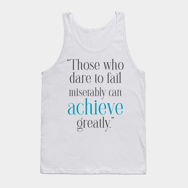 Quotes to Inspire Those who dare to fail miserably can achieve greatly Tank Top by Ashop20